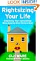 Rightsizing Your Life: Simplifying Your Surroundings While Keeping What Matters Most