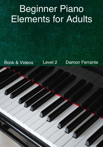 Beginner Piano Elements for Adults: Teach Yourself to Play Piano, Step-By-Step Guide to Get You Started, Level 2 (Book & Streaming Videos)
