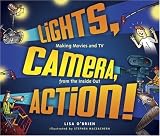 Lights, Camera, Action!: Making Movies and TV from the Inside Out