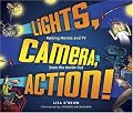 Lights, Camera, Action!: Making Movies and TV from the Inside Out
