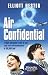 Air Confidential: A Flight Attendant's Tales of Sex, Rage and Outrageousness at 30, 000 Feet