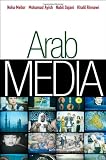Arab Media (PGMC - Polity Global Media and Communication series)