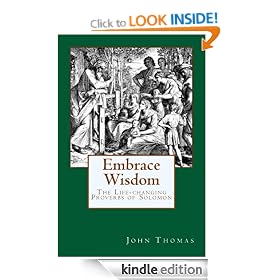 Embrace Wisdom -- the Life-changing Proverbs of Solomon (King Solomon's Wisdom Trilogy)