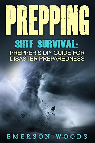 Prepping: SHTF Survival: Prepper's DIY Guide for Disaster Preparedness (Survival Skills Guide, Stockpile Supplies, Self Sufficiency Tools and Weapons)