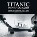 Titanic in Photographs (Titanic Collection)