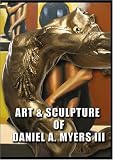 Art & Sculpture Of Daniel A. Myers III