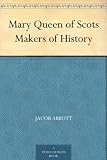 Mary Queen of Scots Makers of History