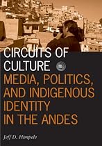 Circuits of Culture: Media, Politics, and Indigenous Identity in the Andes (Visible Evidence)