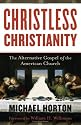 Christless Christianity: The Alternative Gospel of the American Church