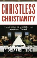 Christless Christianity: The Alternative Gospel of the American Church