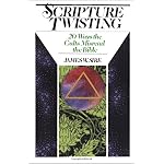 Scripture Twisting: Twenty Ways the Cults Misread the Bible book cover