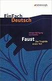 EinFach Deutsch Textausgaben: Johann Wolfgang von Goethe: Faust - Der Trag�die erster Teil: Gymnasiale Oberstufe