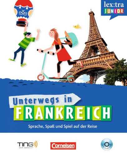 Cornelsen Verlag Lextra junior - Franz&ouml;sisch - Unterwegs in Frankreich: Selbstlernbuch mit H&ouml;r-CD: Sprach-/Reisef&uuml;hrer f&uuml;r Kinder: Unterwegs in Fr ...