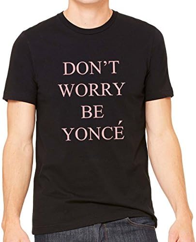 Don't Worry Be Yonce Shirt Beyonce Unisex - Tshirt