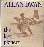 Allan Dwan : the last pioneer