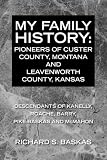 My Family History: Pioneers of Custer County, Montana And Leavenworth County, Kansas