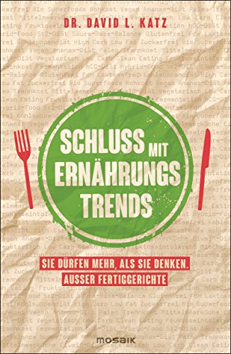 Schluss mit Ernährungstrends: Sie dürfen mehr, als Sie denken. Außer Fertiggerichte (German Edition)