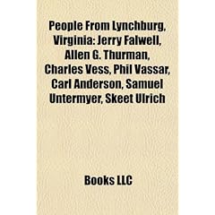 People from Lynchburg, Virginia: Jerry Falwell, Allen G. Thurman, Charles Vess, Phil Vassar, Carl Anderson, Samuel Untermyer, Skeet Ulrich