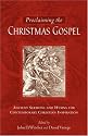 Proclaiming the Christmas Gospel: Ancient Sermons and Hymns for Contemporary Christian Inspiration