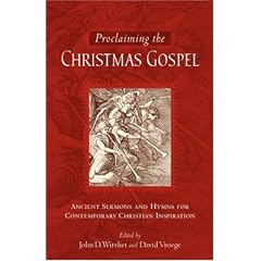 Proclaiming the Christmas Gospel: Ancient Sermons and Hymns for Contemporary Christian Inspiration