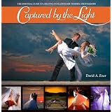 Captured by the Light: The Essential Guide to Creating Extraordinary Wedding Photography