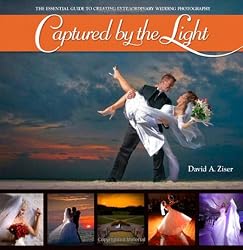 Captured by the Light: The Essential Guide to Creating Extraordinary Wedding Photography (Voices That Matter)