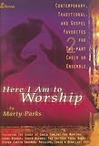 Here I Am to Worship: Contemporary, Traditional, and Gospel Favorites for Two-part Choir or Ensemble Here I Am to Worship: Contemporary, Traditional, and Gospel Favorites for Two-part Choir or Ensemble