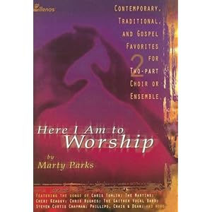 Here I Am to Worship: Contemporary, Traditional, and Gospel Favorites for Two-part Choir or Ensemble
