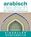 Visuelles W�rterbuch Arabisch-Deutsch: �ber 6000 W�rter und Redewendungen - -