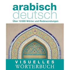 Visuelles W�rterbuch Arabisch-Deutsch: �ber 6000 W�rter und Redewendungen