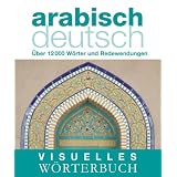 Visuelles W�rterbuch Arabisch-Deutsch: �ber 6000 W�rter und Redewendungenvon "-"
