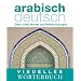 Visuelles W�rterbuch Arabisch-Deutsch: �ber 6000 W�rter und Redewendungen