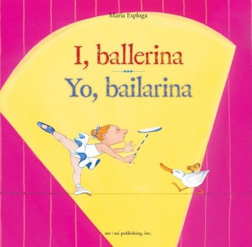 I, ballerina / Yo, bailarina (English and Spanish Foundations Series) (Hardcover Storybook) (Bilingual) (Dual Language)