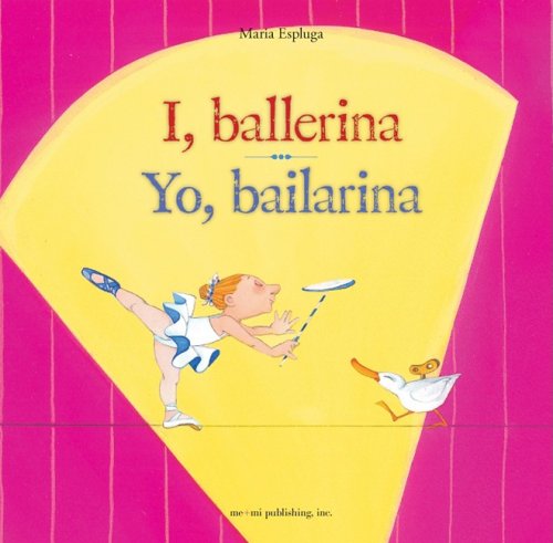 I, ballerina / Yo, bailarina (English and Spanish Foundations Series) (Hardcover Storybook) (Bilingual) (Dual Language)