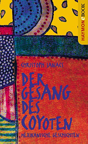 Der Gesang des Coyoten: Mexikanische Geschichten (German Edition)