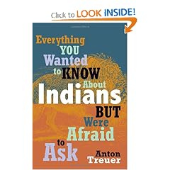 Everything You Wanted to Know about Indians But Were Afraid to Ask by Anton Treuer