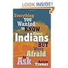 Everything You Wanted to Know about Indians But Were Afraid to Ask