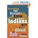 Everything You Wanted to Know about Indians But Were Afraid to Ask