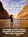 Fly Fishing Lees Ferry: The Complete Guide to Fishing and Boating the Colorado River Below Glen Canyon Dam (No Nonsense Fly Fishing Guides)