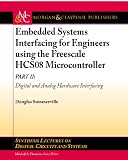 Embedded Systems Interfacing for Engineers using the Freescale HCS08 Microcontroller II: Digital and Analog Hardware Interfacing (Synthesis Lectures on Digital Circuits and Systems)