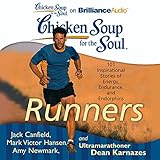 Chicken Soup for the Soul: Runners: 101 Inspirational Stories of Energy, Endurance, and Endorphins Chicken Soup for the Soul: Runners: 101 Inspirational Stories of Energy, Endurance, and Endorphins