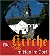 Die Kirche mitten im Dorf: Dorfkirchen in Sachsen