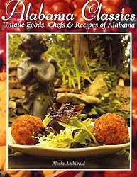 Alabama Classics: Unique Foods, Chefs & Recipes of Alabama