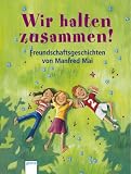 Wir halten zusammen!: Freundschaftsgeschichten - Manfred Mai