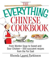 The Everything Chinese Cookbook: From Wonton Soup to Sweet and Sour Chicken-300 Succulent Recipes from the Far East (Everything Series)