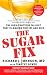 The Sugar Fix: The High-Fructose Fallout That Is Making You Fat and Sick