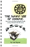 The Sunny Side of Cooking - Solar cooking and other ecologically friendly cooking methods for the 21st century