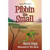Pibbin the Small: A Tale of Friendship Bog (Friendship Bog Series) ~ Gloria Repp