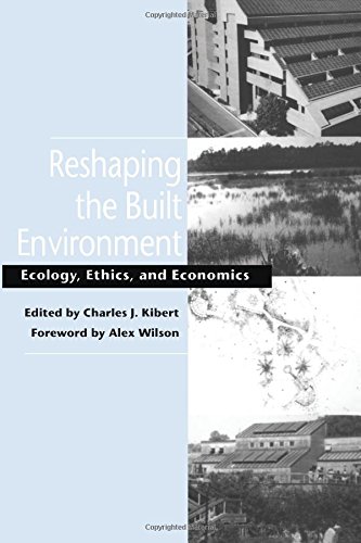 reshaping the built environment ecology ethics and economics