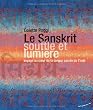 Le Sanskrit, souffle et lumi�re : Voyage au coeur de la langue sacr�e de l'Inde